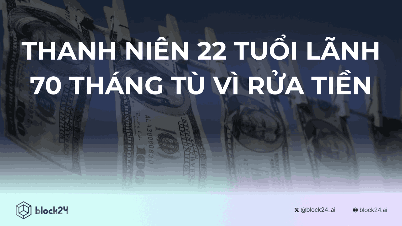 Thanh niên 22 tuổi lãnh 70 tháng tù vì rửa tiền vụ hack crypto
