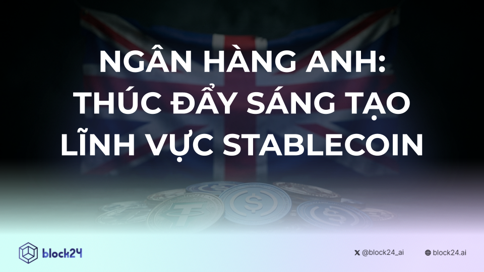 Ngân hàng Trung ương Anh Quốc: Thúc Đẩy Sáng Tạo Lĩnh Vực Stablecoin