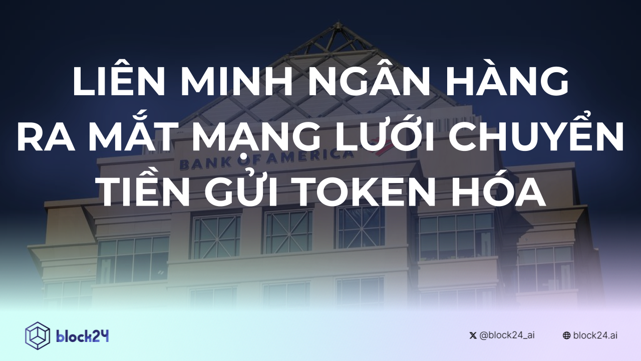 Liên Minh Ngân Hàng Ra Mắt Mạng Lưới Tiền Gửi Token Hóa