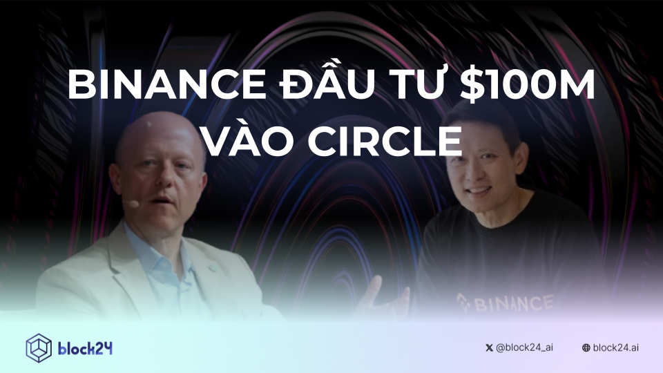 Chi tiết thương vụ Binance rót 100 triệu USD vào Circle