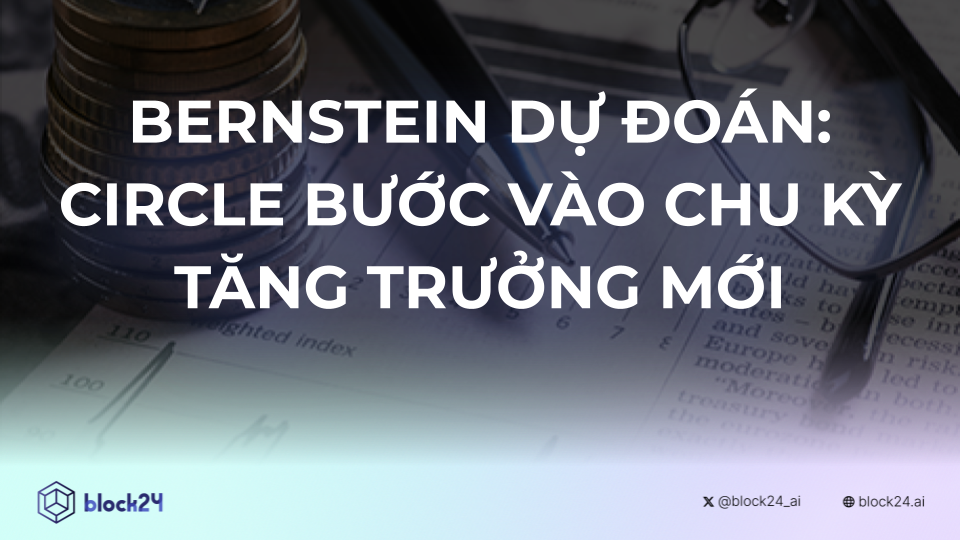 Bernstein dự đoán: Circle bước vào chu kỳ tăng trưởng mới
