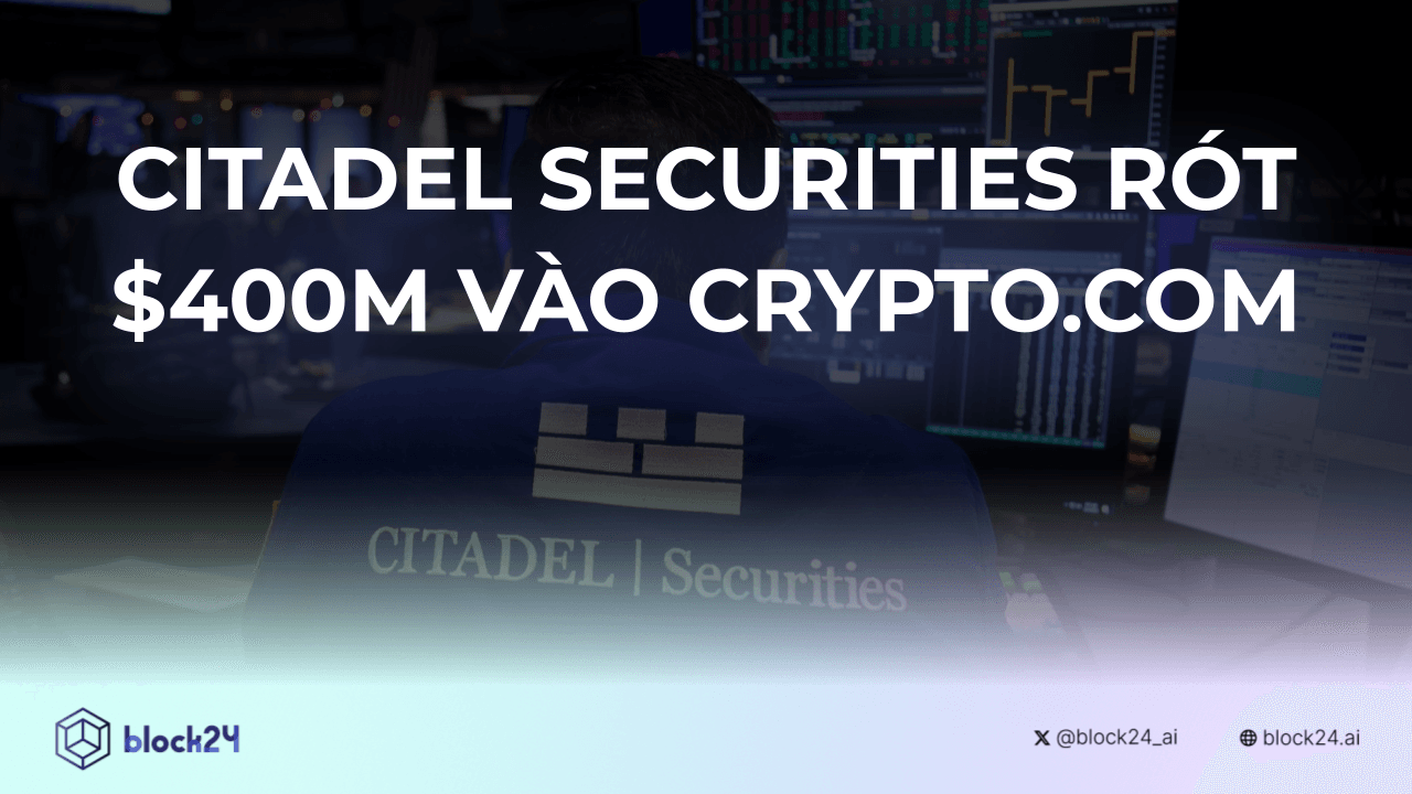 Citadel Securities rót 400 triệu USD vào Crypto.com
