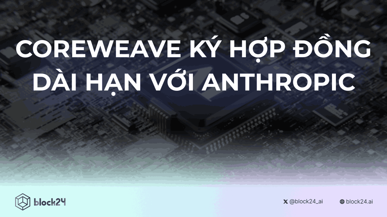 CoreWeave ký hợp đồng dài hạn với Anthropic