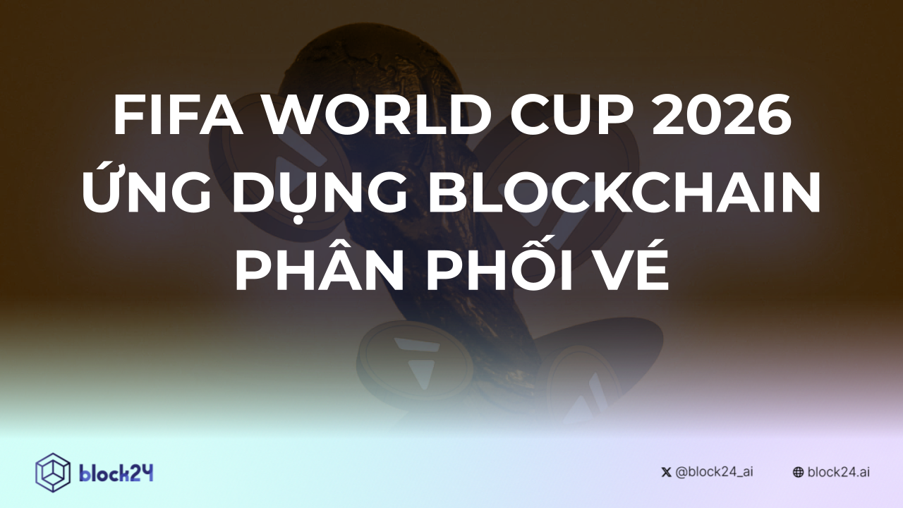 FIFA World Cup 2026 áp dụng blockchain phân phối vé