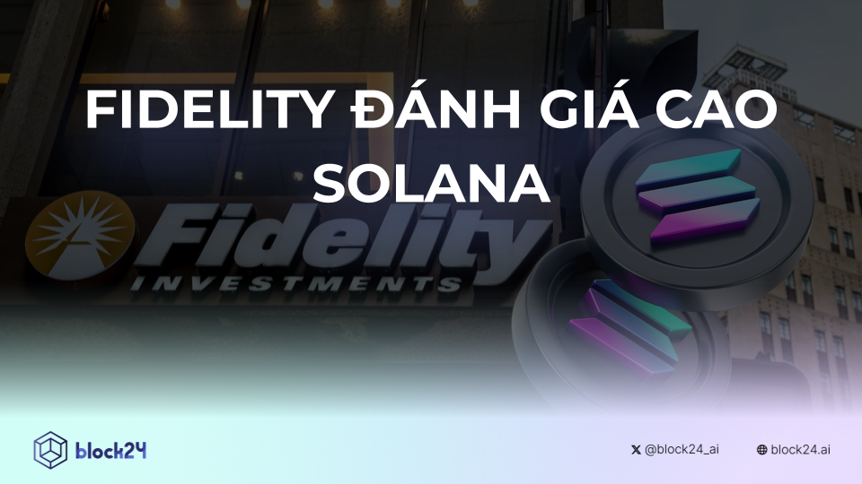 Fidelity đánh giá cao Solana