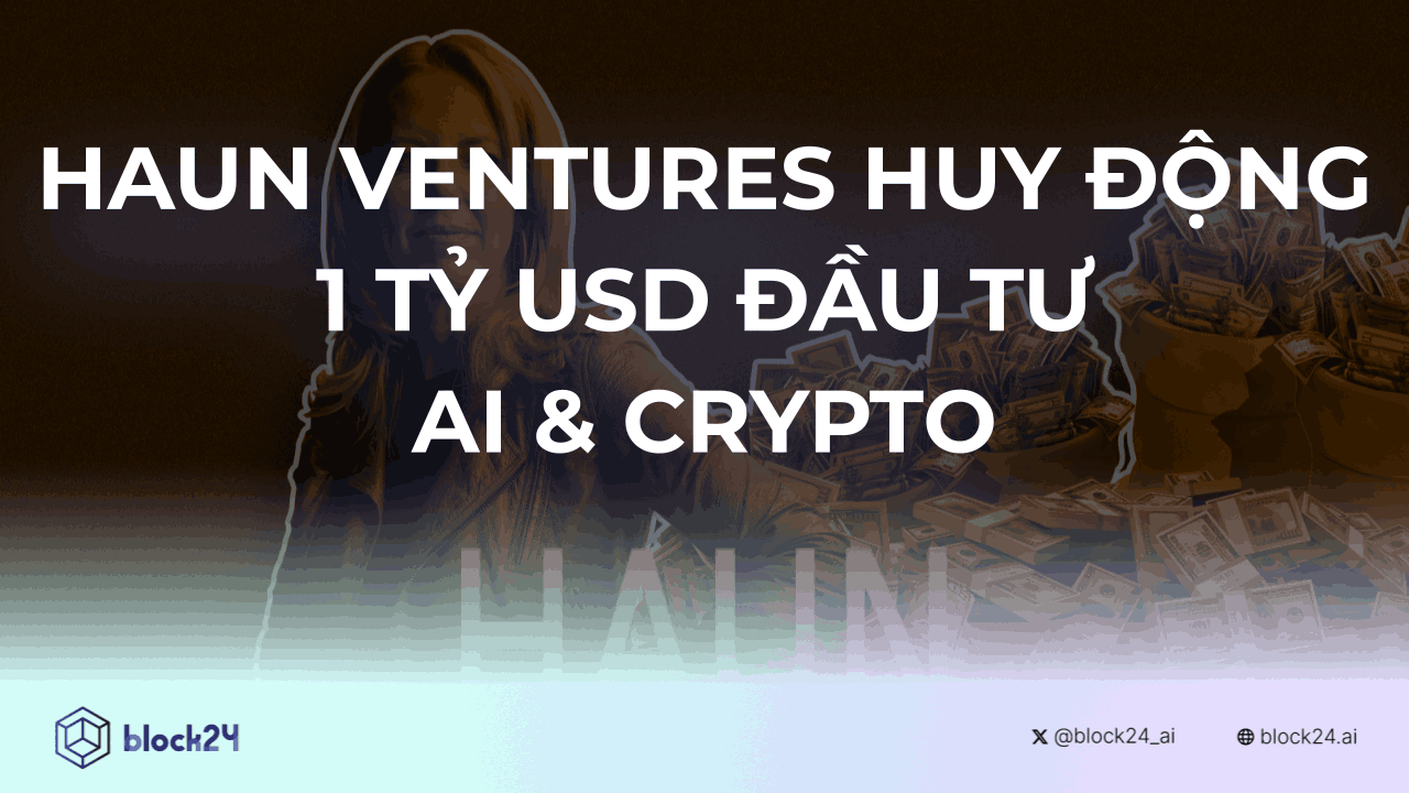Haun Ventures Huy Động 1 Tỷ USD Cho AI và Crypto