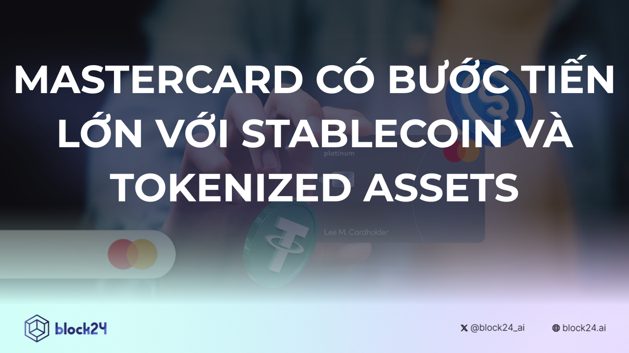 Mastercard Có Bước Tiến Lớn Vào Thanh Toán Stablecoin và Tokenized Assets