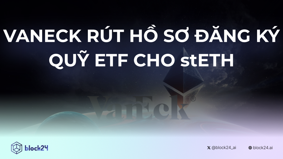 VanEck xin rút hồ sơ đăng ký ETF cho stETH 