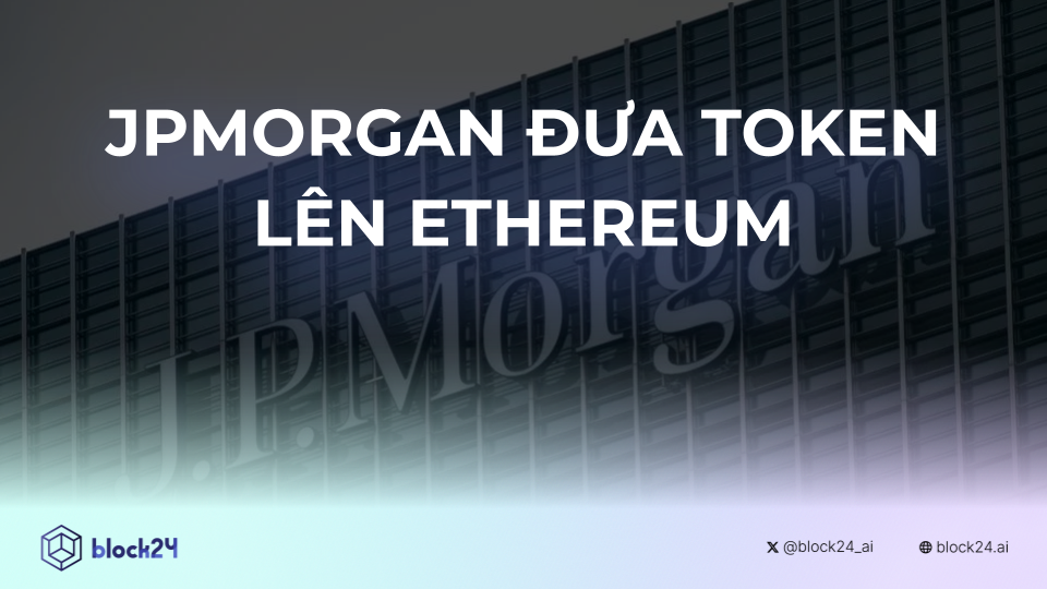 JPMorgan đưa token lên Ethereum