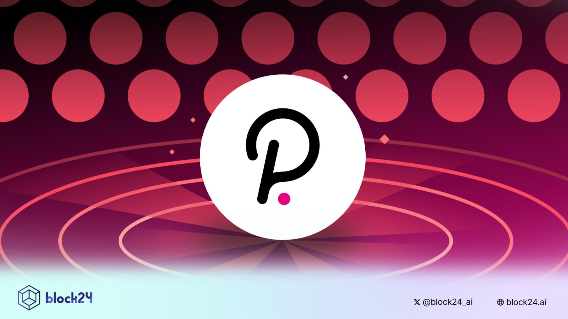 Polkadot thay đổi tokenomics: DOT liệu có hồi sinh?