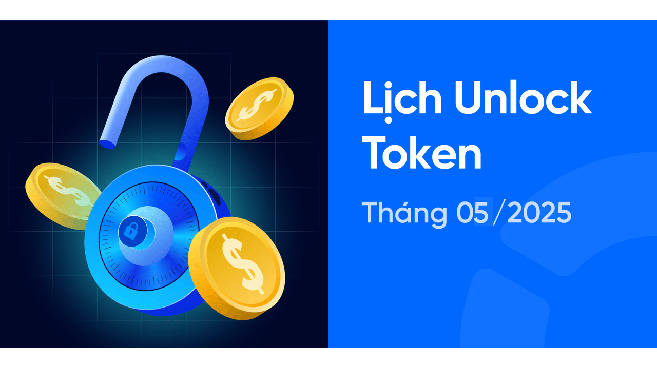 Lịch unlock token đáng chú ý nhất tháng 5/2025!