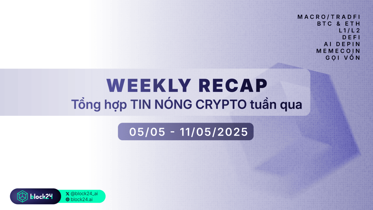 Weekly recap: Tổng hợp tin tức Crypto HOT nhất tuần qua (5/5 - 11/5/2025)